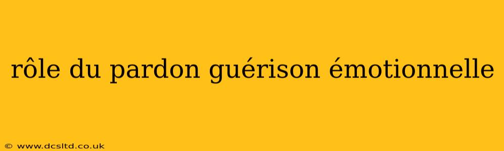rôle du pardon guérison émotionnelle