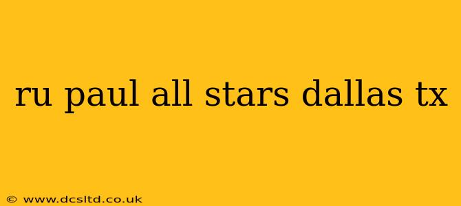 ru paul all stars dallas tx