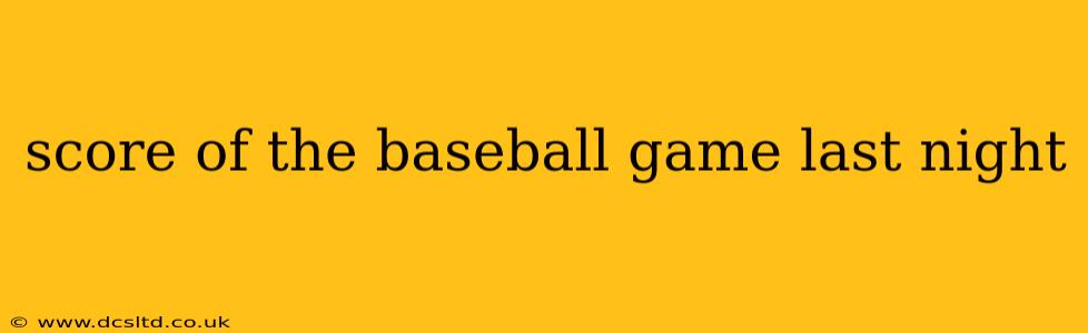 score of the baseball game last night