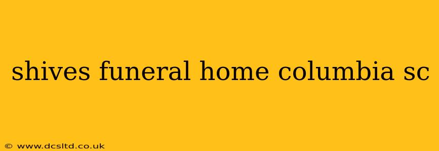 shives funeral home columbia sc