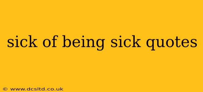 sick of being sick quotes
