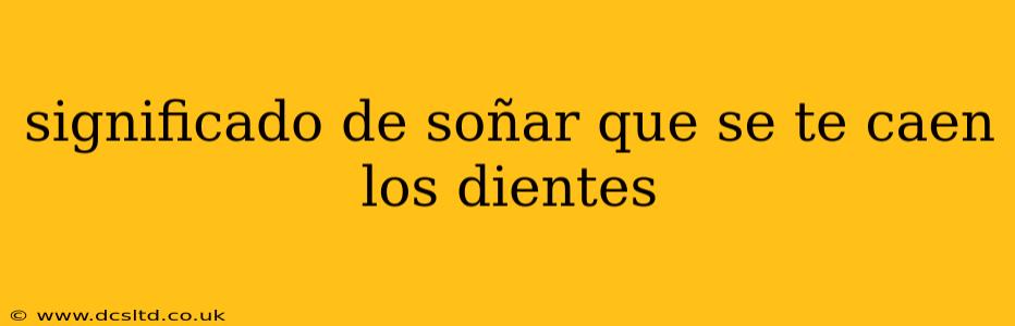 significado de soñar que se te caen los dientes