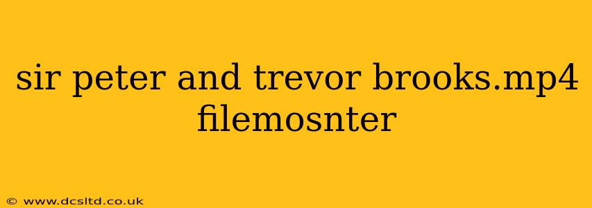 sir peter and trevor brooks.mp4 filemosnter