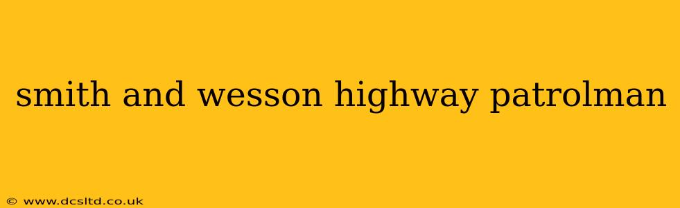 smith and wesson highway patrolman