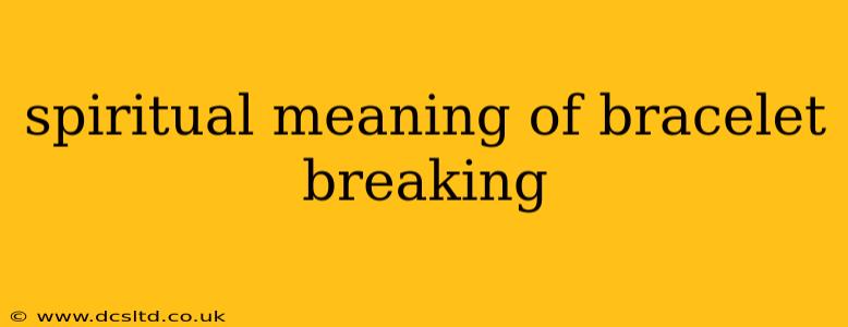 spiritual meaning of bracelet breaking
