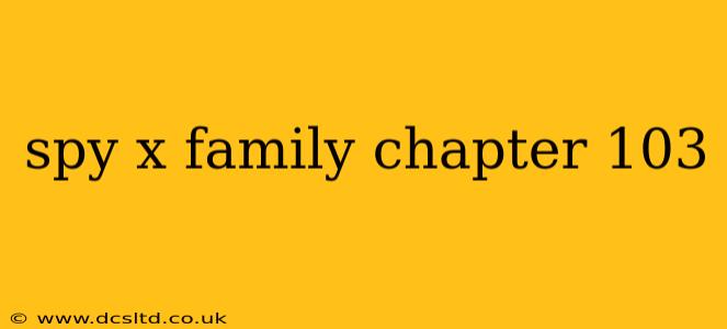spy x family chapter 103