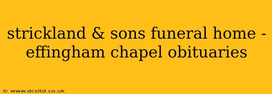 strickland & sons funeral home - effingham chapel obituaries