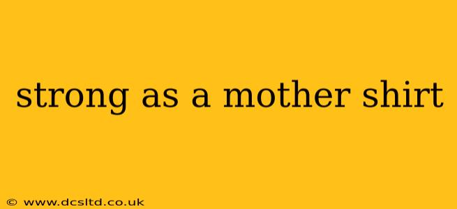 strong as a mother shirt