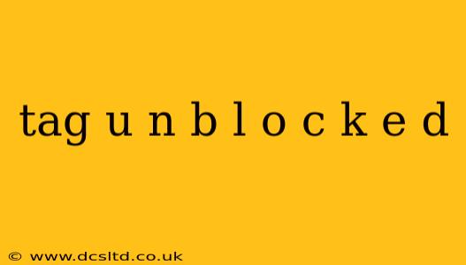 tag u n b l o c k e d