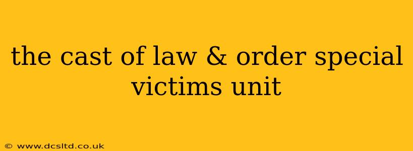 the cast of law & order special victims unit