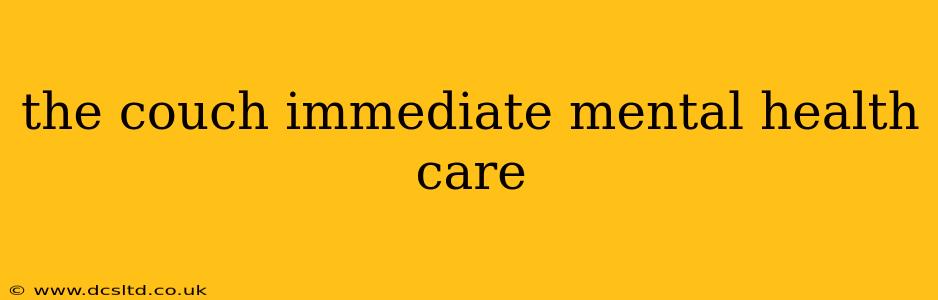 the couch immediate mental health care