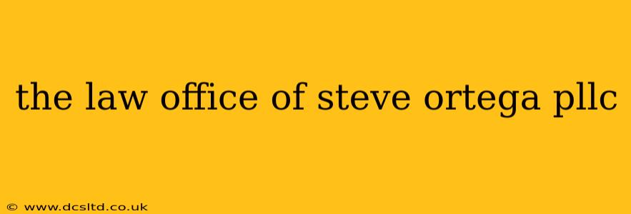 the law office of steve ortega pllc