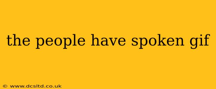 the people have spoken gif