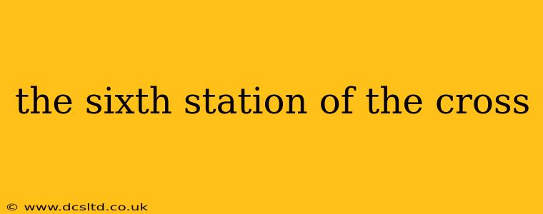 the sixth station of the cross