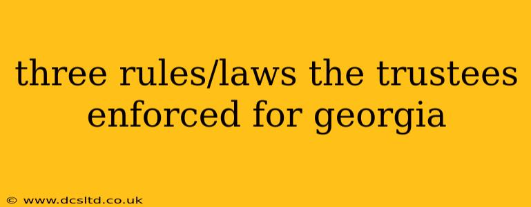 three rules/laws the trustees enforced for georgia