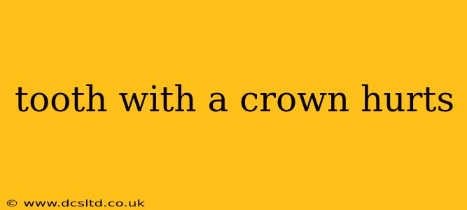 tooth with a crown hurts