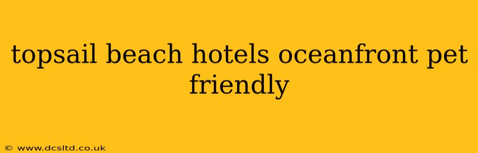 topsail beach hotels oceanfront pet friendly