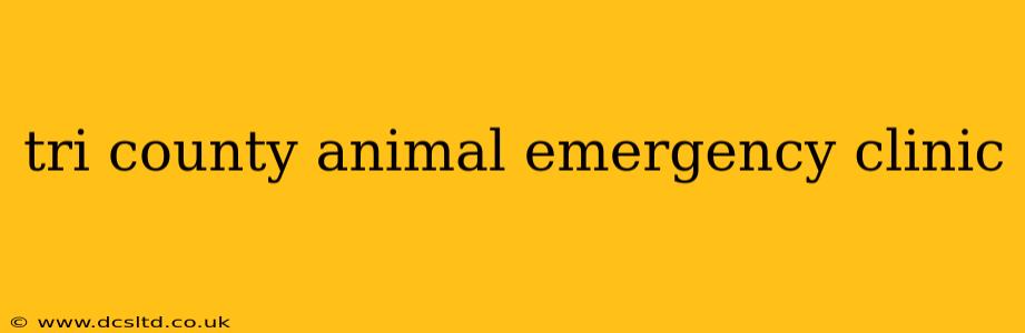 tri county animal emergency clinic