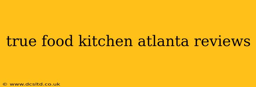 true food kitchen atlanta reviews