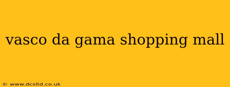 vasco da gama shopping mall