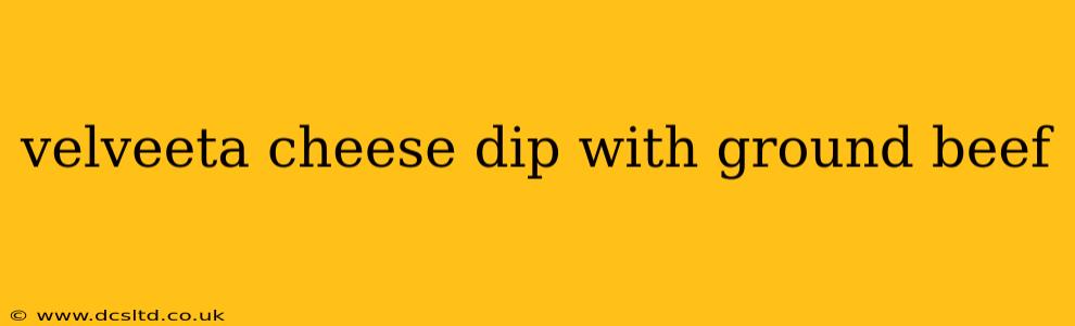 velveeta cheese dip with ground beef