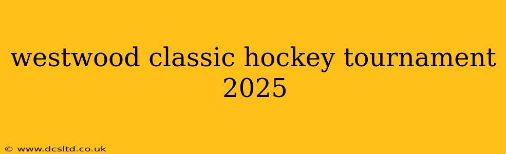 westwood classic hockey tournament 2025