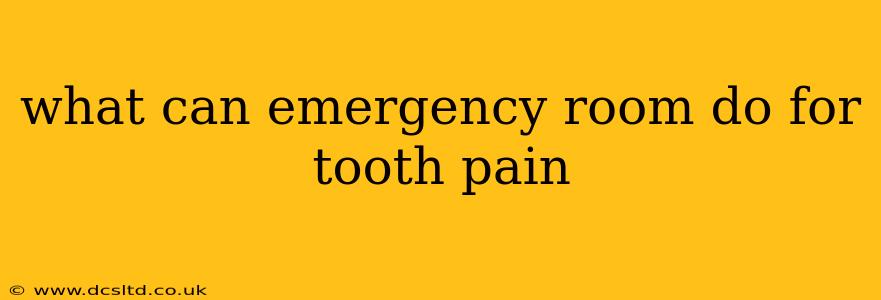 what can emergency room do for tooth pain