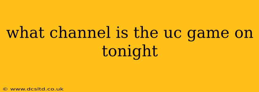 what channel is the uc game on tonight
