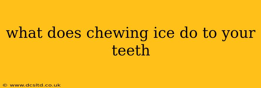 what does chewing ice do to your teeth