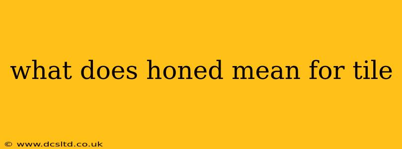 what does honed mean for tile