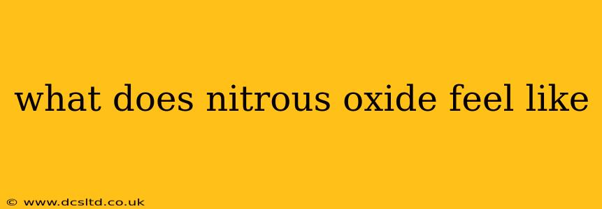what does nitrous oxide feel like