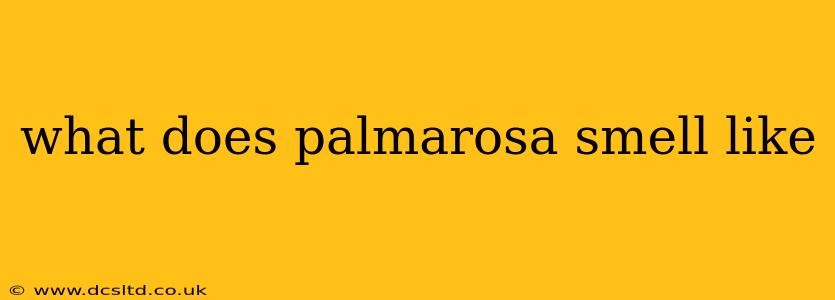 what does palmarosa smell like