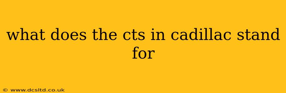 what does the cts in cadillac stand for
