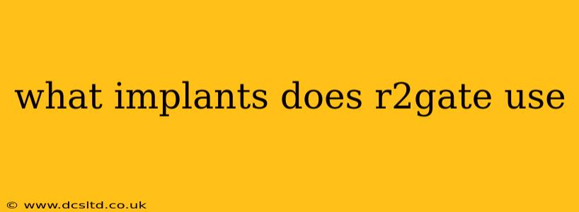 what implants does r2gate use