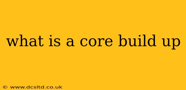 what is a core build up