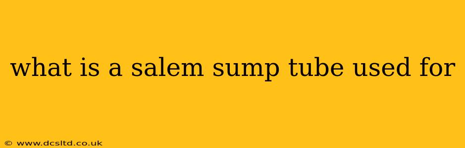 what is a salem sump tube used for