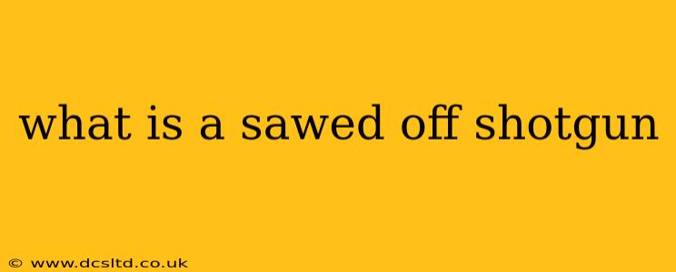 what is a sawed off shotgun