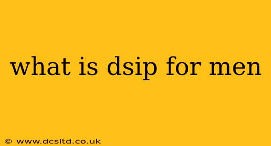what is dsip for men
