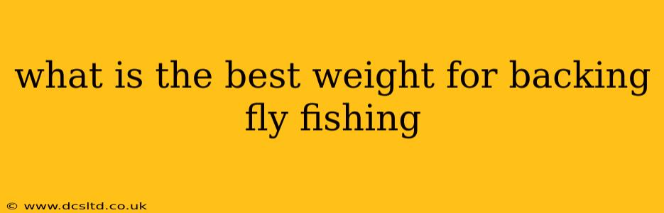 what is the best weight for backing fly fishing