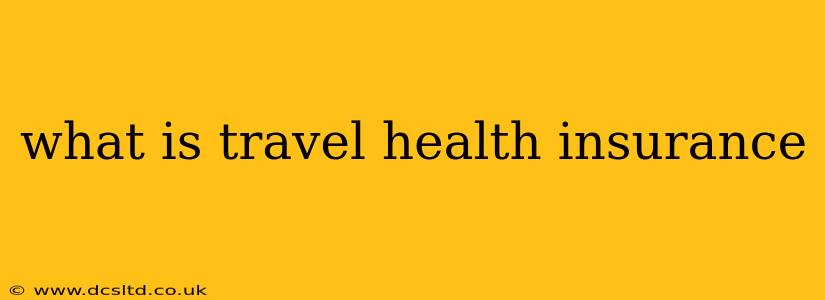 what is travel health insurance
