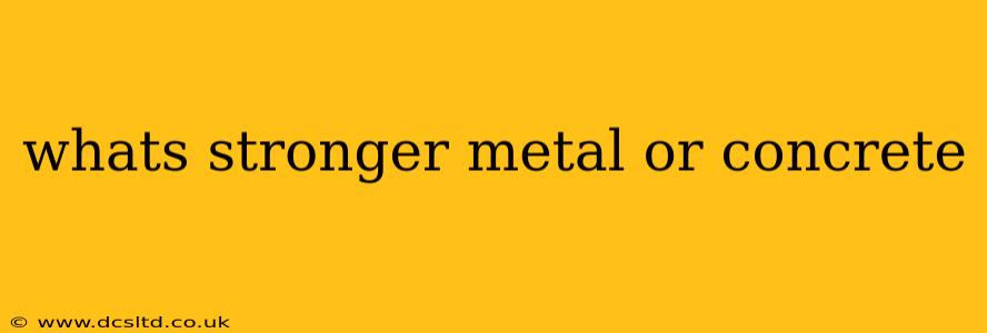 whats stronger metal or concrete
