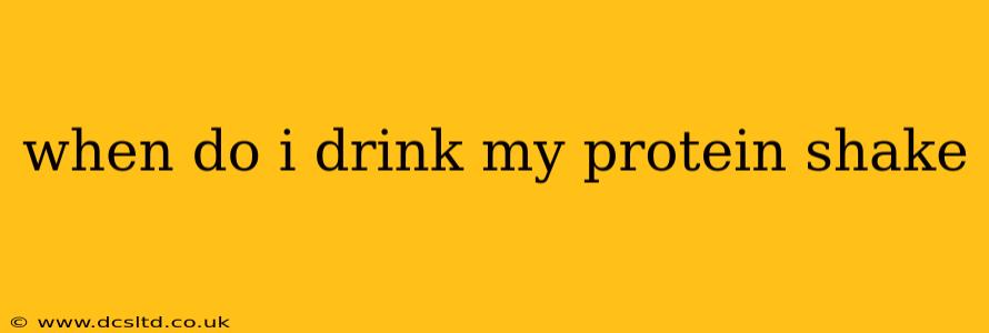 when do i drink my protein shake