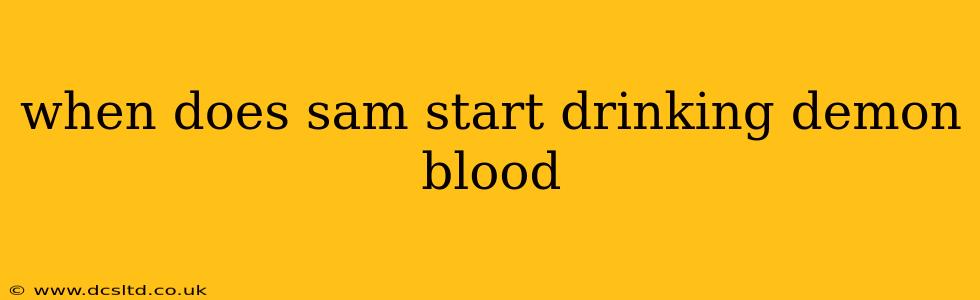 when does sam start drinking demon blood