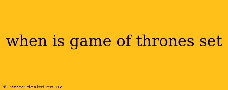 when is game of thrones set