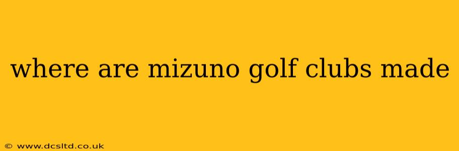 where are mizuno golf clubs made