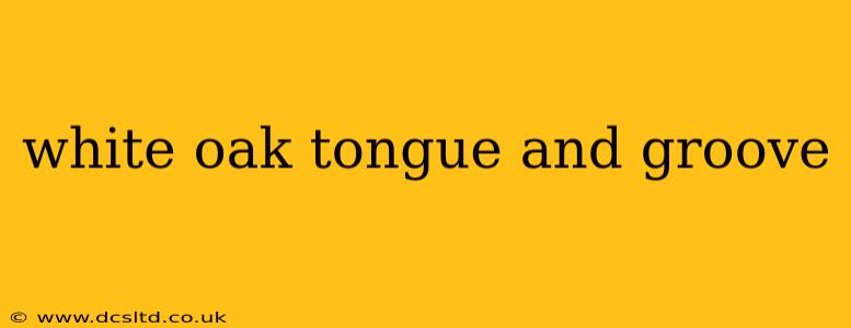 white oak tongue and groove