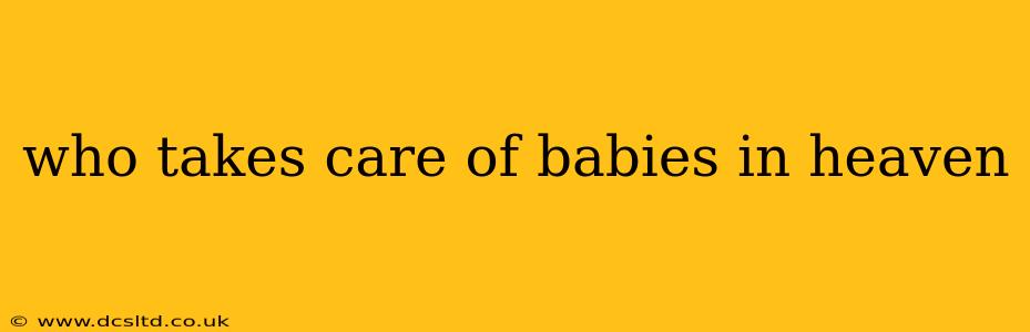 who takes care of babies in heaven