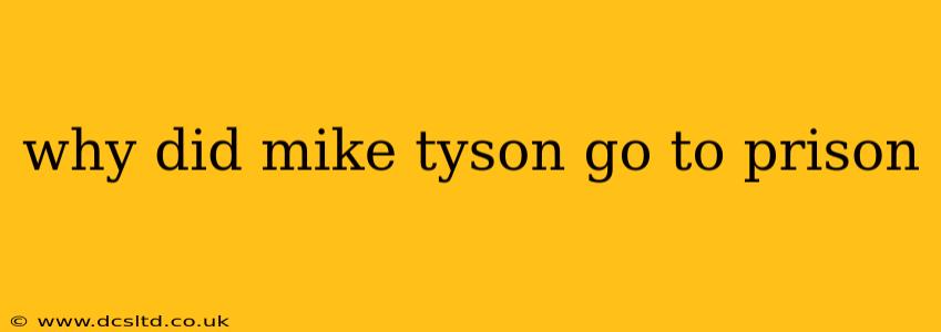 why did mike tyson go to prison
