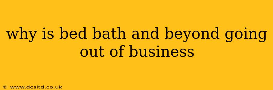 why is bed bath and beyond going out of business