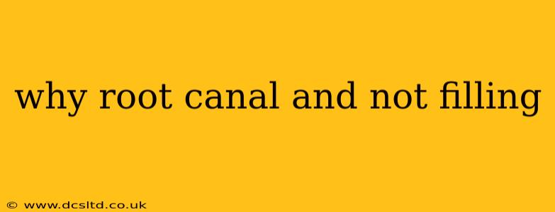 why root canal and not filling